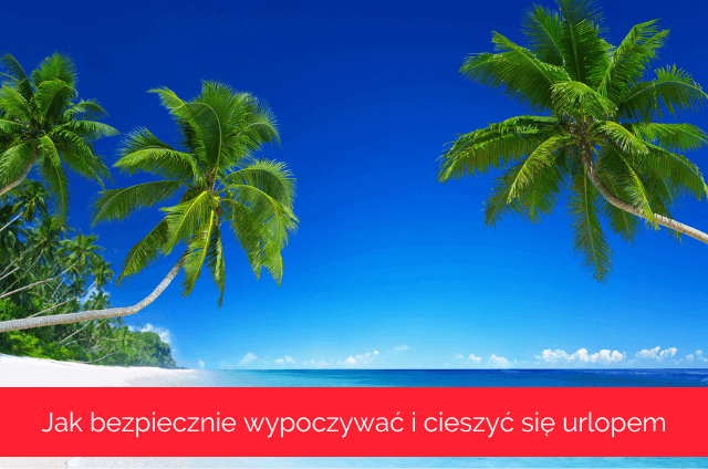 jak bezpiecznie wypoczywać ubezpieczenie turystyczne